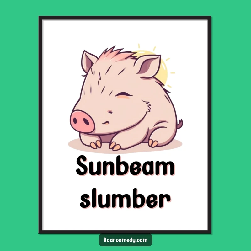 Funny Kawaii Boar Poster - Sunbeam Nap Art - Peaceful & Perfect Funny Gift